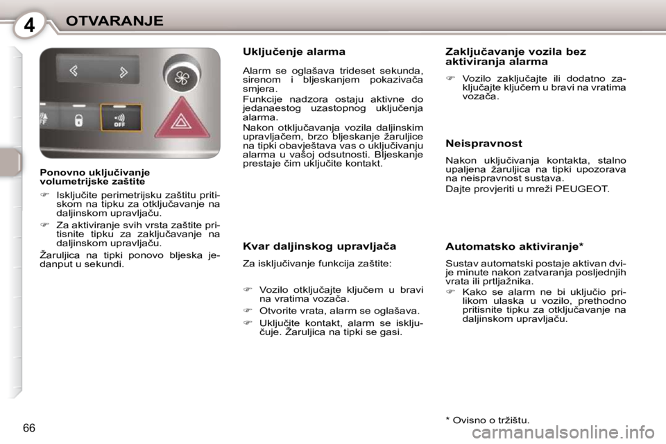Peugeot 407 2010  Vodič za korisnike (in Croatian) 4OTVARANJE
66
� � �P�o�n�o�v�n�o� �u�k�l�j�u�č�i�v�a�n�j�e�  
�v�o�l�u�m�e�t�r�i�j�s�k�e� �z�a�š�t�i�t�e�  
   
� � �  �I�s�k�l�j�u�č�i�t�e� �p�e�r�i�m�e�t�r�i�j�s�k�u� �z�a�š�t�i�t�u� �p�r�i�t