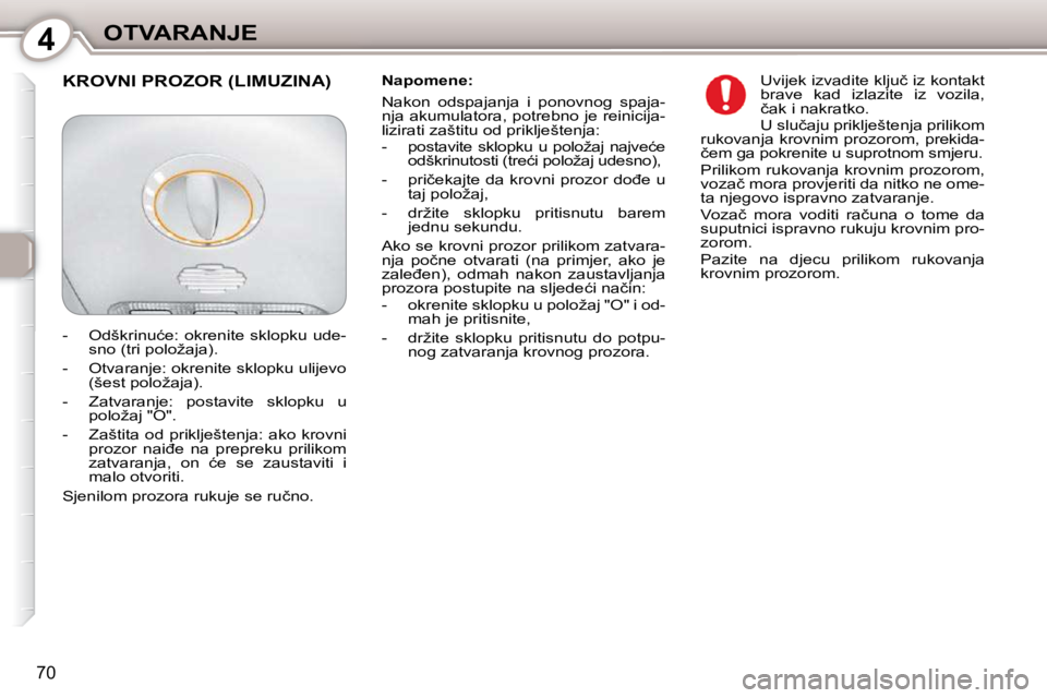 Peugeot 407 2010  Vodič za korisnike (in Croatian) 4OTVARANJE
�7�0
� � �N�a�p�o�m�e�n�e�:�  
� �N�a�k�o�n�  �o�d�s�p�a�j�a�n�j�a�  �i�  �p�o�n�o�v�n�o�g�  �s�p�a�j�a�- 
�n�j�a� �a�k�u�m�u�l�a�t�o�r�a�,� �p�o�t�r�e�b�n�o� �j�e� �r�e�i�n�i�c�i�j�a�-
�l�