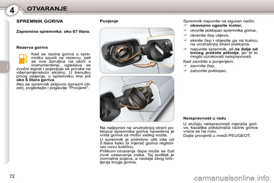 Peugeot 407 2010  Vodič za korisnike (in Croatian) 4OTVARANJE
�7�2
� �S�P�R�E�M�N�I�K� �G�O�R�I�V�A� 
  
�Z�a�p�r�e�m�i�n�a� �s�p�r�e�m�n�i�k�a�:� �o�k�o� �6�7� �l�i�t�a�r�a�.    
� �K�a�d�  �s�e�  �r�a�z�i�n�a�  �g�o�r�i�v�a�  �u�  �s�p�r�e�- 
�m�n�i