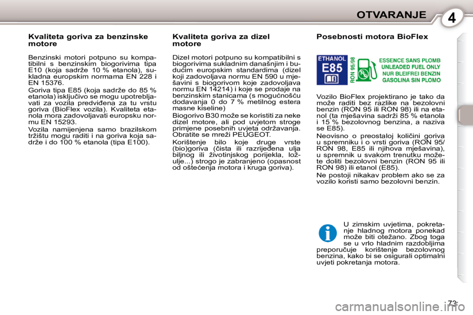Peugeot 407 2010  Vodič za korisnike (in Croatian) 4OTVARANJE
�7�3
           
�P�o�s�e�b�n�o�s�t�i� �m�o�t�o�r�a� �B�i�o�F�l�e�x�  
� �V�o�z�i�l�o�  �B�i�o�F�l�e�x�  �p�r�o�j�e�k�t�i�r�a�n�o�  �j�e�  �t�a�k�o�  �d�a�  
�m�o�ž�e�  �r�a�d�i�t�i�  �b�e