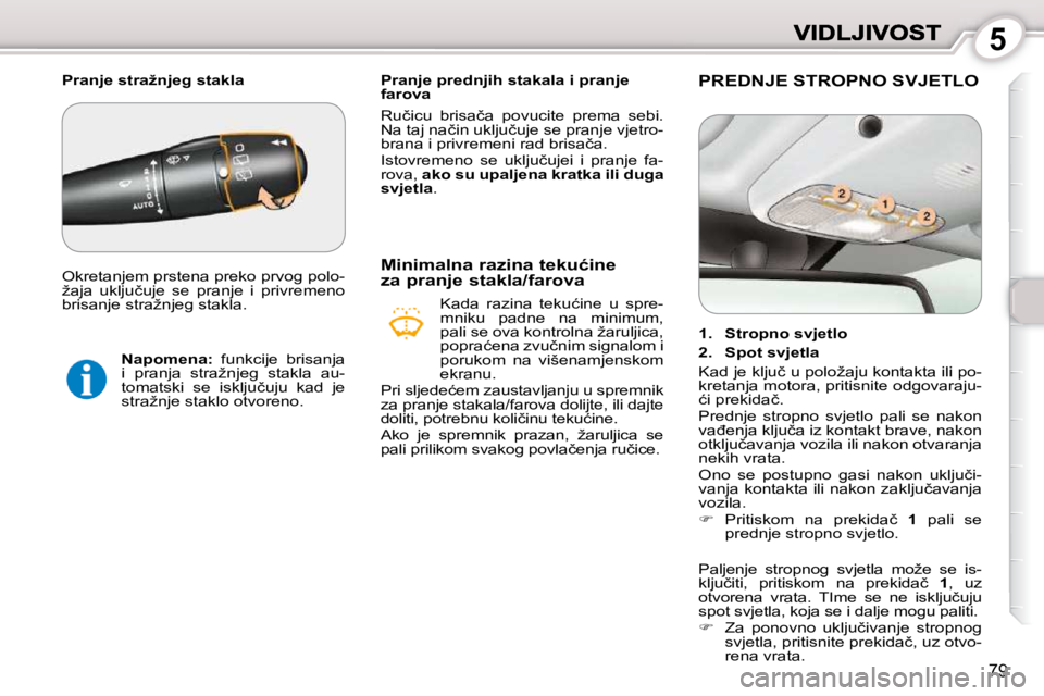 Peugeot 407 2010  Vodič za korisnike (in Croatian) 5
79
� � � �P�r�a�n�j�e� �p�r�e�d�n�j�i�h� �s�t�a�k�a�l�a� �i� �p�r�a�n�j�e�  
�f�a�r�o�v�a�  
� �R�u�č�i�c�u�  �b�r�i�s�a�č�a�  �p�o�v�u�c�i�t�e�  �p�r�e�m�a�  �s�e�b�i�.�  
�N�a� �t�a�j� �n�a�č�i