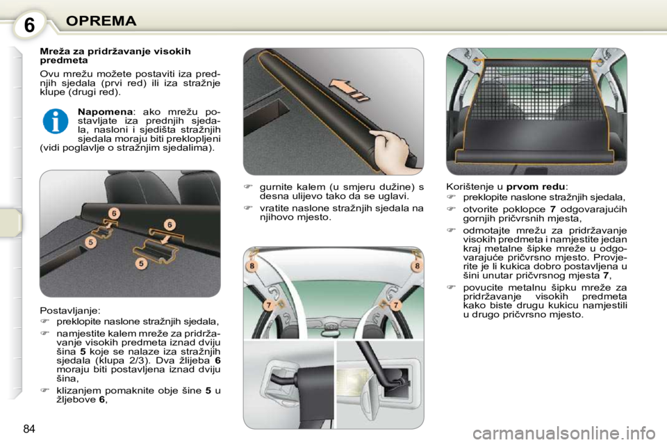 Peugeot 407 2010  Vodič za korisnike (in Croatian) 6OPREMA
84
� � �M�r�e�ž�a� �z�a� �p�r�i�d�r�ž�a�v�a�n�j�e� �v�i�s�o�k�i�h�  
�p�r�e�d�m�e�t�a�  
� �O�v�u�  �m�r�e�ž�u�  �m�o�ž�e�t�e�  �p�o�s�t�a�v�i�t�i�  �i�z�a�  �p�r�e�d�- 
�n�j�i�h�  �s�j�e�