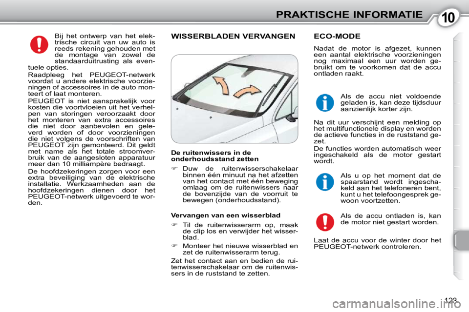Peugeot 407 2010 Handleiding (in Dutch) 1010PRAKTISCHE INFORMATIE
123
Bij het ontwerp van het elek-
trische circuit van uw auto is
reeds rekening gehouden met
de montage van zowel de
standaarduitrusting als even-
tuele Peugeot 407 2010 Handleiding (in Dutch) 1010PRAKTISCHE INFORMATIE
123
Bij het ontwerp van het elek-
trische circuit van uw auto is
reeds rekening gehouden met
de montage van zowel de
standaarduitrusting als even-
tuele