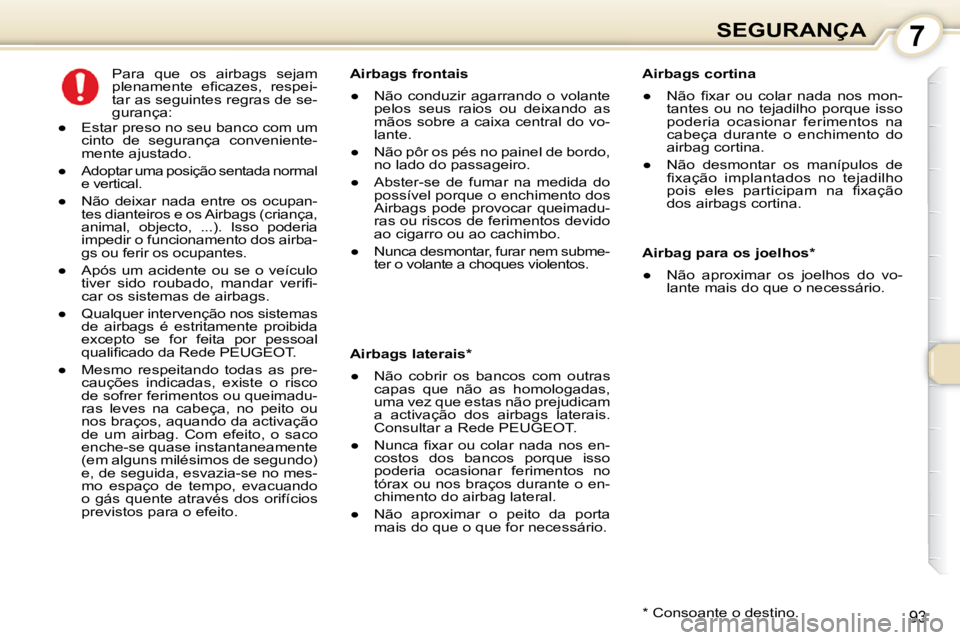 Peugeot 407 2010  Manual do proprietário (in Portuguese) 7SEGURANÇA
93
  Airbags cortina  
� � � 