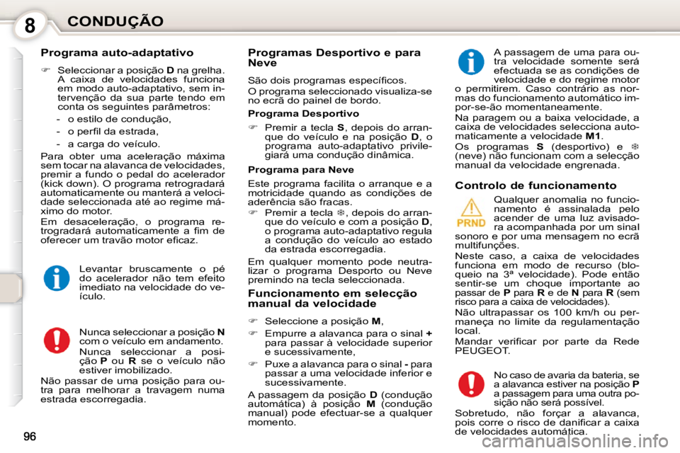 Peugeot 407 2010  Manual do proprietário (in Portuguese) 8CONDUÇÃO
  Programa auto-adaptativo  
   
�    Seleccionar a posição   D  na grelha. 
A  caixa  de  velocidades  funciona  
em modo auto-adaptativo, sem in-
tervenção  da  sua  parte  tendo 