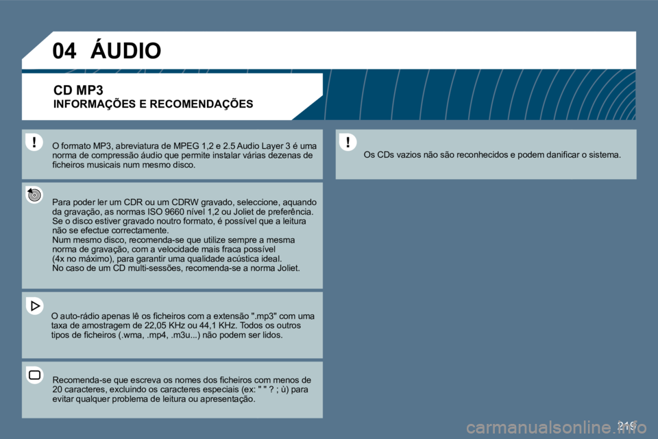Peugeot 407 2010  Manual do proprietário (in Portuguese) 219
�0�4
� � �O� �f�o�r�m�a�t�o� �M�P�3�,� �a�b�r�e�v�i�a�t�u�r�a� �d�e� �M�P�E�G� �1�,�2� �e� �2�.�5� �A�u�d�i�o� �L�a�y�e�r� �3� �é� �u�m�a� � � �O� �f�o�r�m�a�t�o� �M�P�3�,� �a�b�r�e�v�i�a�t�u�r�a