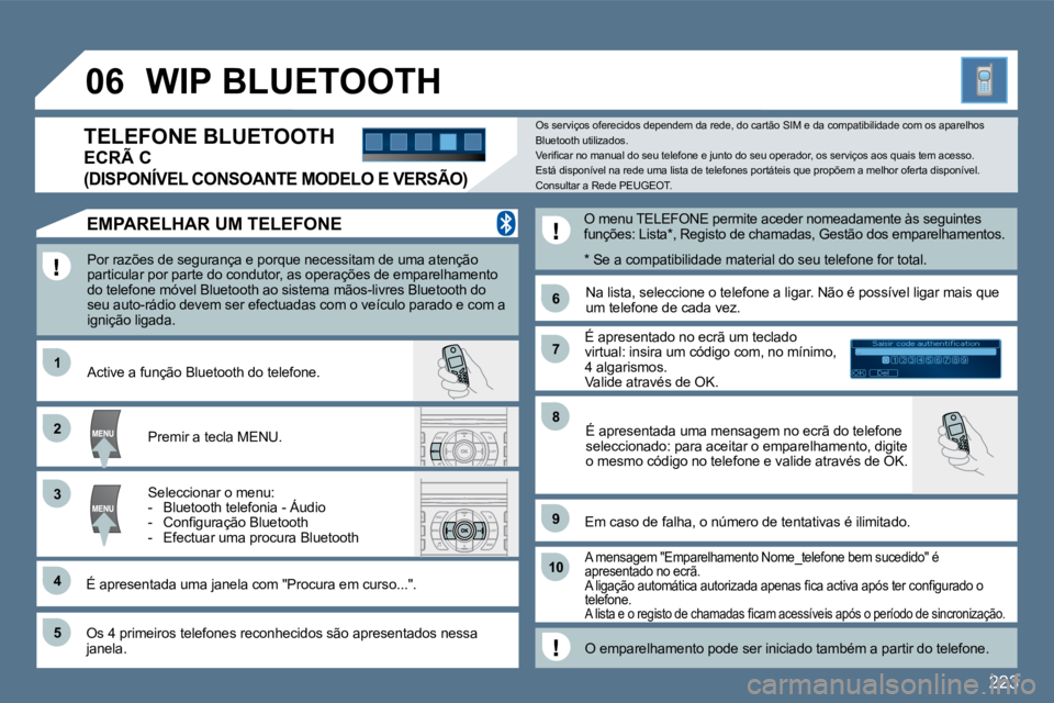 Peugeot 407 2010  Manual do proprietário (in Portuguese) 223
�1�1
�6�6
�2�2
�7�7
�4�4
�9�9
�5�5
�1�0�1�0
�3�3
�8�8
Saisir code authentification01OKDel23456789_
�0�6� �W�I�P� �B�L�U�E�T�O�O�T�H� 
� � �P�o�r� �r�a�z�õ�e�s� �d�e� �s�e�g�u�r�a�n�ç�a� �e� �p�o