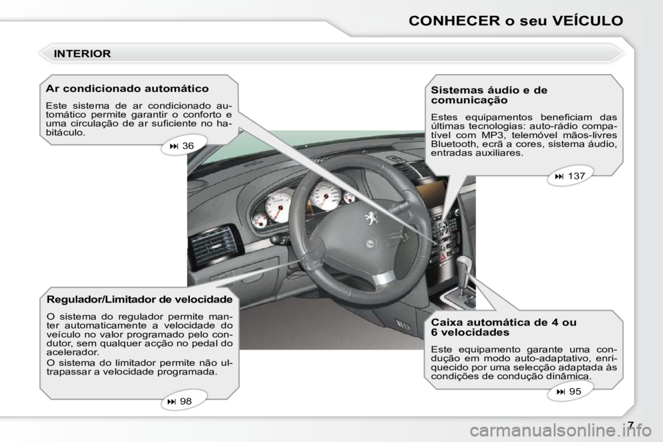 Peugeot 407 2010  Manual do proprietário (in Portuguese) CONHECER o seu VEÍCULO
  Ar condicionado automático  
 Este  sistema  de  ar  condicionado  au- 
tomático  permite  garantir  o  conforto  e 
�u�m�a�  �c�i�r�c�u�l�a�ç�ã�o�  �d�e�  �a�r�  �s�u��