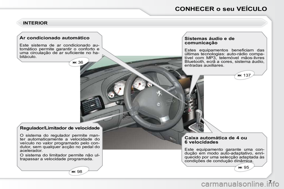 Peugeot 407 2010  Manual do proprietário (in Portuguese) CONHECER o seu VEÍCULO
  Ar condicionado automático  
 Este  sistema  de  ar  condicionado  au- 
tomático  permite  garantir  o  conforto  e 
�u�m�a�  �c�i�r�c�u�l�a�ç�ã�o�  �d�e�  �a�r�  �s�u�
