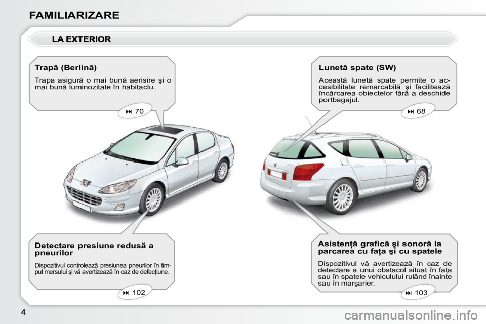 Peugeot 407 2010  Manualul de utilizare (in Romanian) FAMILIARIZARE� � �T�r�a�p � �(�B�e�r�l�i�n �)�  
� �T�r�a�p�a�  �a�s�i�g�u�r �  �o�  �m�a�i�  �b�u�n �  �a�e�r�i�s�i�r�e�  �ş�i�  �o�  
�m�a�i� �b�u�n � �l�u�m�i�n�o�z�i�t�a�t�e� �î�n� �h�a�b�i