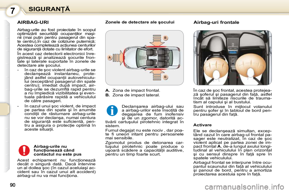 Peugeot 407 2010  Manualul de utilizare (in Romanian) 7�S�I�G�U�R�A�N
� �A�I�R�B�A�G�-�U�R�I� 
� �A�i�r�b�a�g�-�u�r�i�l�e�  �a�u�  �f�o�s�t�  �p�r�o�i�e�c�t�a�t�e�  �î�n�  �s�c�o�p�u�l�  
�o�p�t�i�m�i�z �r�i�i�  �s�e�c�u�r�i�t =�i�i�  �o�c�u�p�a�