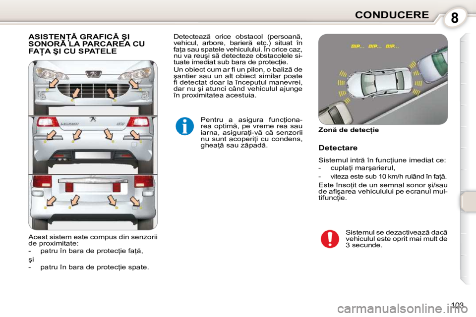 Peugeot 407 2010  Manualul de utilizare (in Romanian) 8CONDUCERE
�1�0�3
� �A�S�I�S�T�E�N� �G�R�A�F�I�C� �Ş�I� �S�O�N�O�R� �L�A� �P�A�R�C�A�R�E�A� �C�U� � �A�S�I�S�T�E�N� �G�R�A�F�I�C� �Ş�I� � �A�S�I�S�T�E�N� �G�R�A�F�I�C� �Ş�I� 
�F