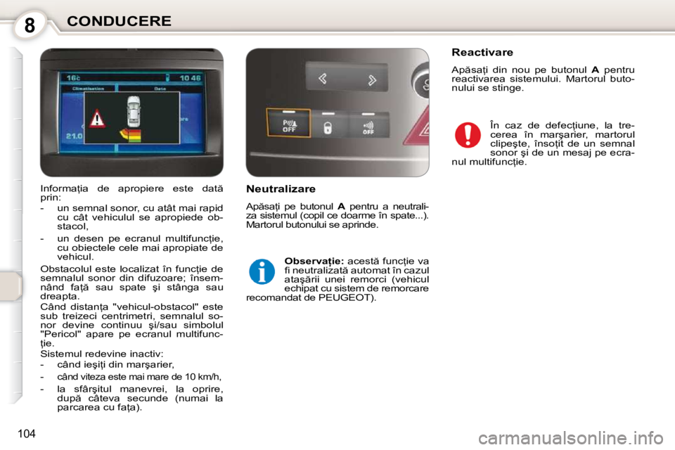Peugeot 407 2010  Manualul de utilizare (in Romanian) 8CONDUCERE
�1�0�4
� � �N�e�u�t�r�a�l�i�z�a�r�e�  
� �A�p �s�a=�i�  �p�e�  �b�u�t�o�n�u�l�  � �A� �  �p�e�n�t�r�u�  �a�  �n�e�u�t�r�a�l�i�-
�z�a� �s�i�s�t�e�m�u�l� �(�c�o�p�i�l� �c�e� �d�o�a�r�m�e� �