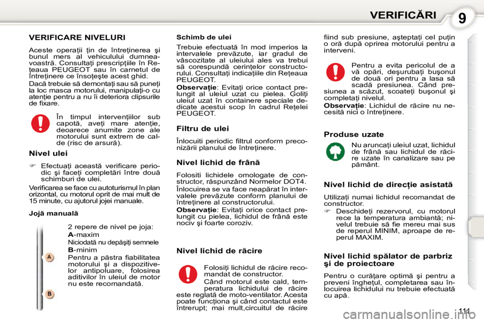 Peugeot 407 2010  Manualul de utilizare (in Romanian) 9�V�E�R�I�F�I�C�R�I
111
� �V�E�R�I�F�I�C�A�R�E� �N�I�V�E�L�U�R�I� 
� �A�c�e�s�t�e�  �o�p�e�r�a=�i�i�  =�i�n�  �d�e�  �î�n�t�r�e=�i�n�e�r�e�a�  �ş�i�  
�b�u�n�u�l�  �m�e�r�s�  �a�l�  �v�e�h�i�c�