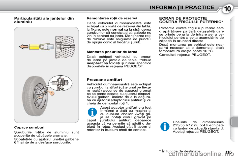 Peugeot 407 2010  Manualul de utilizare (in Romanian) 1010�I�N�F�O�R�M�A�I�I� �P�R�A�C�T�I�C�E
� � �C�a�p�a�c�e� �ş�u�r�u�b�u�r�i�  
� �Ş�u�r�u�b�u�r�i�l�e�  �r�o=�i�l�o�r�  �d�e�  �a�l�u�m�i�n�i�u�  �s�u�n�t�  
�a�c�o�p�e�r�i�t�e� �d�e� �c �p �c�