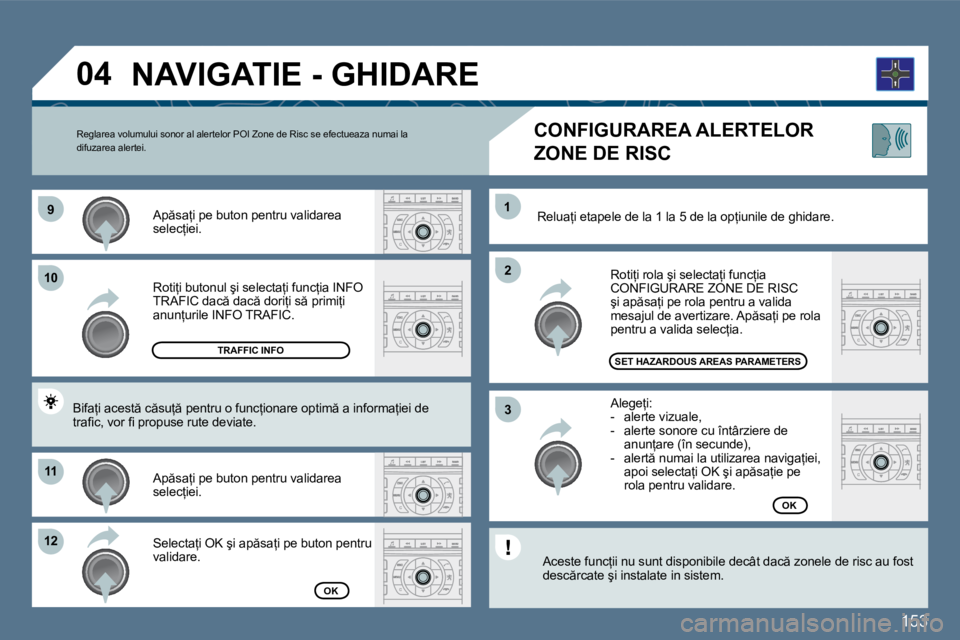 Peugeot 407 2010  Manualul de utilizare (in Romanian) �1�5�3
�9�9
�1�0�1�0
�1�1�1�1
�1�2�1�2
�2�2
�1�1
�3�3
�0�4
� � �R�o�t�i=�i� �b�u�t�o�n�u�l� �ş�i� �s�e�l�e�c�t�a=�i� �f�u�n�c=�i�a� �I�N�F�O� �T�R�A�F�I�C� �d�a�c � �d�a�c � �d�o�r�i=�i� �s � 