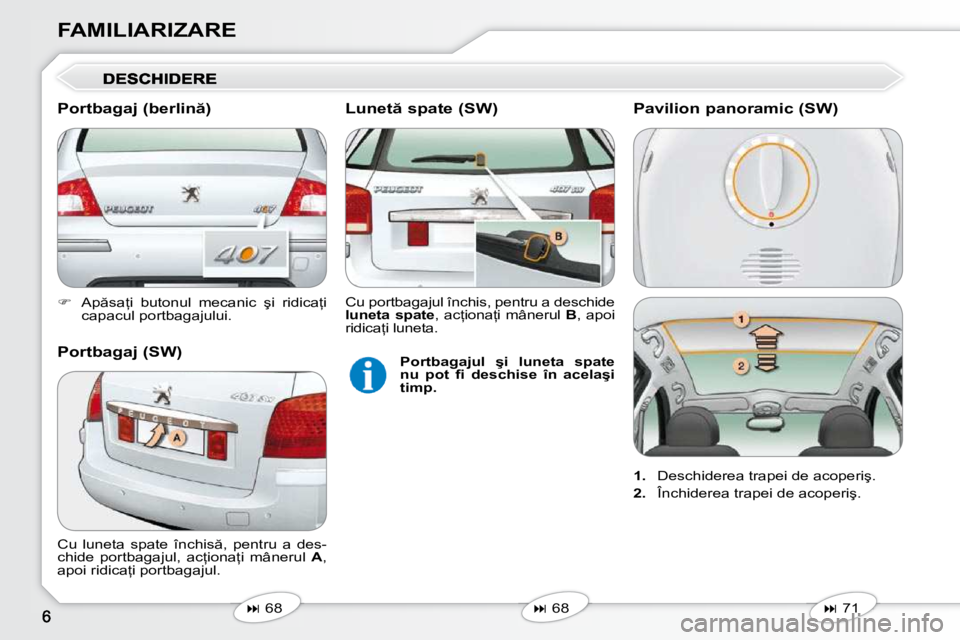 Peugeot 407 2010  Manualul de utilizare (in Romanian) FAMILIARIZARE 
   
� � �  �A�p �s�a=�i�  �b�u�t�o�n�u�l�  �m�e�c�a�n�i�c�  �ş�i�  �r�i�d�i�c�a=�i� 
�c�a�p�a�c�u�l� �p�o�r�t�b�a�g�a�j�u�l�u�i�.� � � 
   
�   68   
   
�   68   
� �C�u� 