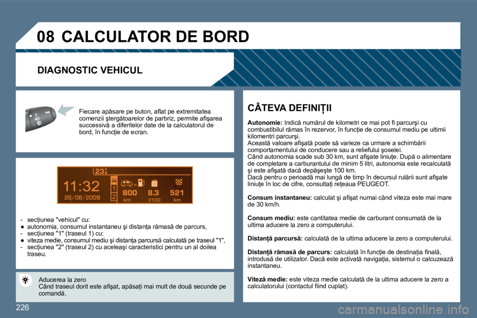Peugeot 407 2010  Manualul de utilizare (in Romanian) �2�2�6
9
�0�8
� �F�i�e�c�a�r�e� �a�p �s�a�r�e� �p�e� �b�u�t�o�n�,� �a�ﬂ� �a�t� �p�e� �e�x�t�r�e�m�i�t�a�t�e�a� �c�o�m�e�n�z�i�i� �ş�t�e�r�g �t�o�a�r�e�l�o�r� �d�e� �p�a�r�b�r�i�z�,� �p�e�r�m�i�t�