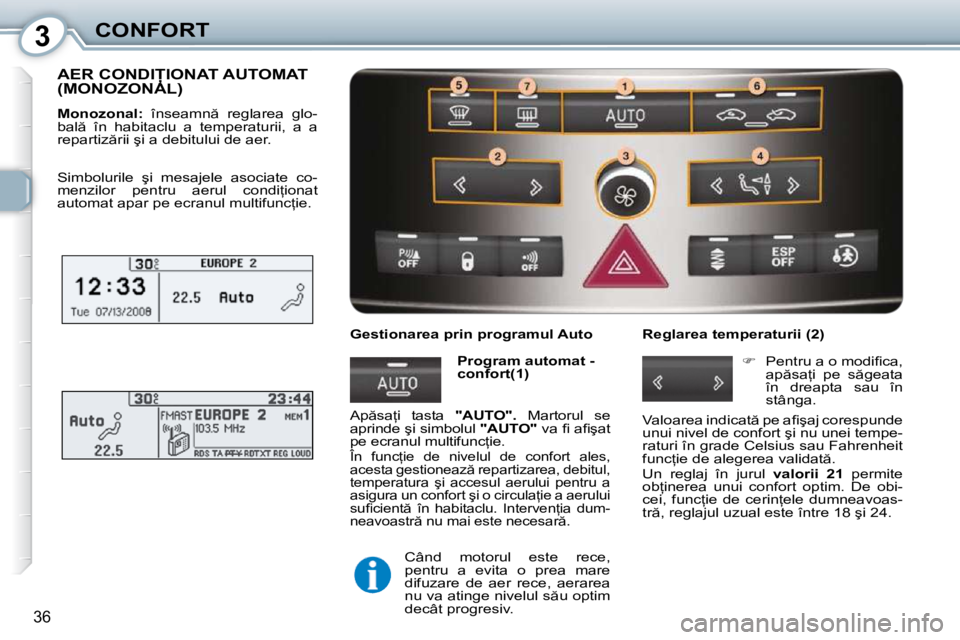 Peugeot 407 2010  Manualul de utilizare (in Romanian) 3CONFORT
36
� �A�E�R� �C�O�N�D�I�I�O�N�A�T� �A�U�T�O�M�A�T� (MONOZONAL) � �A�E�R� �C�O�N�D�I�I�O�N�A�T� �A�U�T�O�M�A�T� � �A�E�R� �C�O�N�D�I�I�O�N�A�T� �A�U�T�O�M�A�T� 
  
Monozonal: � �  �î�n�