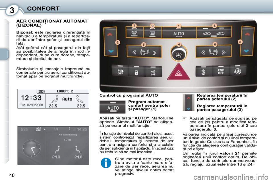 Peugeot 407 2010  Manualul de utilizare (in Romanian) 3CONFORT
� �A�E�R� �C�O�N�D�I�I�O�N�A�T� �A�U�T�O�M�A�T� (BIZONAL) � �A�E�R� �C�O�N�D�I�I�O�N�A�T� �A�U�T�O�M�A�T� � �A�E�R� �C�O�N�D�I�I�O�N�A�T� �A�U�T�O�M�A�T� 
  
Bizonal: � �  �e�s�t�e�  �r