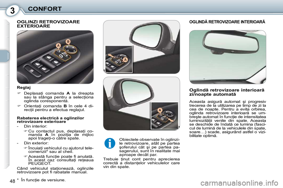 Peugeot 407 2010  Manualul de utilizare (in Romanian) 3CONFORT
�4�8
�O�G�L�I�N�D� �R�E�T�R�O�V�I�Z�O�A�R�E� �I�N�T�E�R�I�O�A�R� 
� � �O�g�l�i�n�d � �r�e�t�r�o�v�i�z�o�a�r�e� �i�n�t�e�r�i�o�a�r �  
�z�i�/�n�o�a�p�t�e� �a�u�t�o�m�a�t �  
� �A�c�e�a�