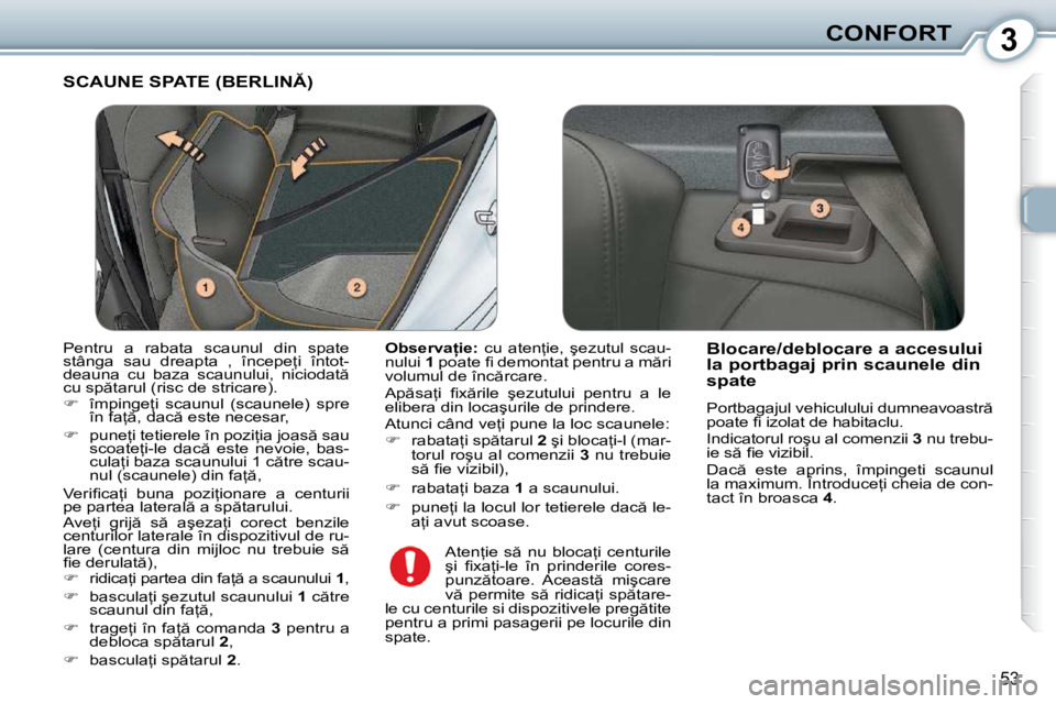 Peugeot 407 2010  Manualul de utilizare (in Romanian) 3CONFORT
53
� �S�C�A�U�N�E� �S�P�A�T�E� �(�B�E�R�L�I�N�)� 
  
�O�b�s�e�r�v�a �i�e�: � �  �c�u�  �a�t�e�n=�i�e�,�  �ş�e�z�u�t�u�l�  �s�c�a�u�-
�n�u�l�u�i� �  1� � �p�o�a�t�e� �ﬁ� � �d�e�m�o�n�t�