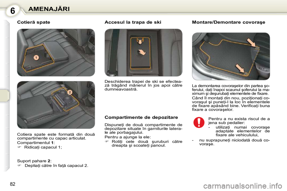 Peugeot 407 2010  Manualul de utilizare (in Romanian) 6�A�M�E�N�A�J�R�I
�8�2
� � �C�o�t�i�e�r � �s�p�a�t�e�           
�M�o�n�t�a�r�e�/�D�e�m�o�n�t�a�r�e� �c�o�v�o�r�a�ş�e� 
� � �C�o�m�p�a�r�t�i�m�e�n�t�e� �d�e� �d�e�p�o�z�i�t�a�r�e�  
� �D�i�s�p�u�n