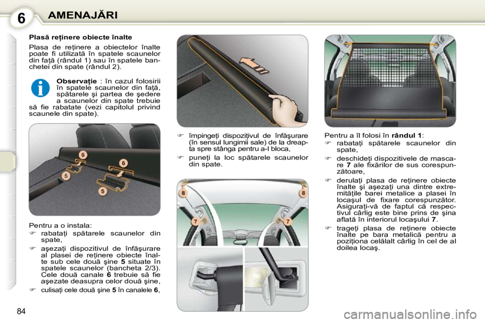 Peugeot 407 2010  Manualul de utilizare (in Romanian) 6�A�M�E�N�A�J�R�I
�8�4
� � �P�l�a�s � �r�e �i�n�e�r�e� �o�b�i�e�c�t�e� �î�n�a�l�t�e�  
� �P�l�a�s�a�  �d�e�  �r�e=�i�n�e�r�e�  �a�  �o�b�i�e�c�t�e�l�o�r�  �î�n�a�l�t�e�  
�p�o�a�t�e�  �ﬁ� �  