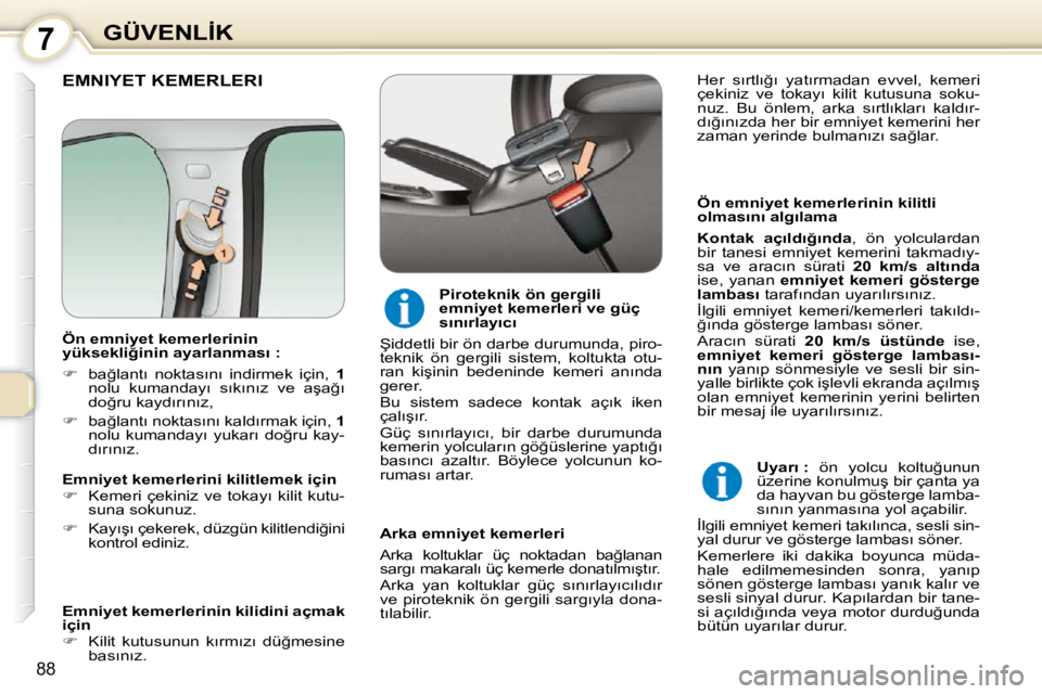 Peugeot 407 2010  Kullanım Kılavuzu (in Turkish) 7�G�Ü�V�E�N�L�İ�K
88
� �E�M�N�I�Y�E�T� �K�E�M�E�R�L�E�R�I� � 
� � �Ö�n� �e�m�n�i�y�e�t� �k�e�m�e�r�l�e�r�i�n�i�n� �k�i�l�i�t�l�i�  
�o�l�m�a�s�ı�n�ı� �a�l�g�ı�l�a�m�a�  
  
�K�o�n�t�a�k�  �a�ç�