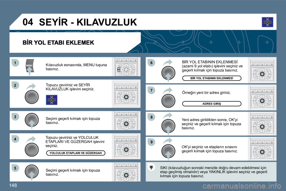 Peugeot 407 2010  Kullanım Kılavuzu (in Turkish) 148 
�1�1
�2�2
�3�3
�4�4
�5�5
�9�9
�8�8
�7�7
�6�6
�0�4
� � �K�ı�l�a�v�u�z�l�u�k� �e�s�n�a�s�ı�n�d�a�,� �M�E�N�U� �t�u�ş�u�n�a� �b�a�s�ı�n�ı�z�.� � 
� � �T�o�p�u�z�u� �ç�e�v�i�r�i�n�i�z� �v�e� �S