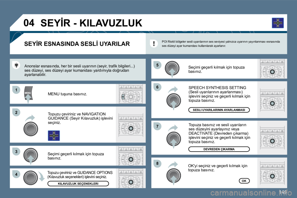 Peugeot 407 2010  Kullanım Kılavuzu (in Turkish) 149
�6�6
�8�8
�7�7
�5�5
�1�1
�2�2
�3�3
�4�4
�0�4
�S�E�Y�İ�R� �E�S�N�A�S�I�N�D�A� �S�E�S�L�İ� �U�Y�A�R�I�L�A�R� 
� � �S�e�ç�i�m�i� �g�e�ç�e�r�l�i� �k�ı�l�m�a�k� �i�ç�i�n� �t�o�p�u�z�a� �b�a�s�ı�