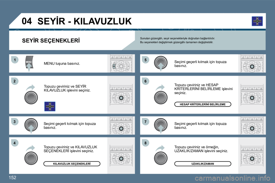 Peugeot 407 2010  Kullanım Kılavuzu (in Turkish) �1�5�2� 
�1�1
�2�2
�3�3
�4�4
�5�5
�6�6
�7�7
�8�8
�0�4
�S�E�Y�İ�R� �S�E�Ç�E�N�E�K�L�E�R�İ� � �S�u�n�u�l�a�n� �g�ü�z�e�r�g�â�h�,� �s�e�y�i�r� �s�e�ç�e�n�e�k�l�e�r�i�y�l�e� �d�o�ğ�r�u�d�a�n� �b�a�