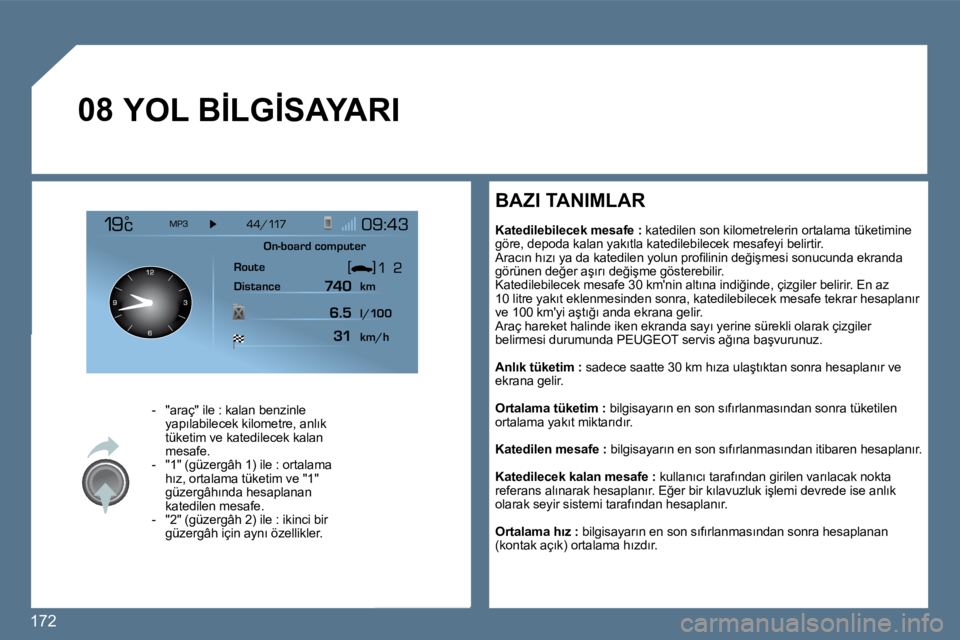 Peugeot 407 2010  Kullanım Kılavuzu (in Turkish) �1�7�2� 
�0�8� �Y�O�L� �B�İ�L�G�İ�S�A�Y�A�R�I� 
� � � � �-� �  �"�a�r�a�ç�"� �i�l�e� �:� �k�a�l�a�n� �b�e�n�z�i�n�l�e� �y�a�p�ı�l�a�b�i�l�e�c�e�k� �k�i�l�o�m�e�t�r�e�,� �a�n�l�ı�k� �t�ü�