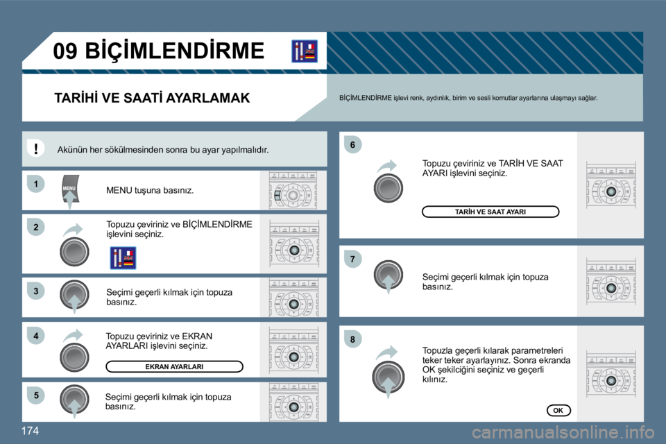 Peugeot 407 2010  Kullanım Kılavuzu (in Turkish) 174 
�1�1
�3�3
�4�4
�5�5
�6�6
�7�7
�8�8
�0�9
�2�2
� �B�İ�Ç�İ�M�L�E�N�D�İ�R�M�E� 
�T�A�R�İ�H�İ� �V�E� �S�A�A�T�İ� �A�Y�A�R�L�A�M�A�K� 
� � �M�E�N�U� �t�u�ş�u�n�a� �b�a�s�ı�n�ı�z�.� � 
� � �T�
