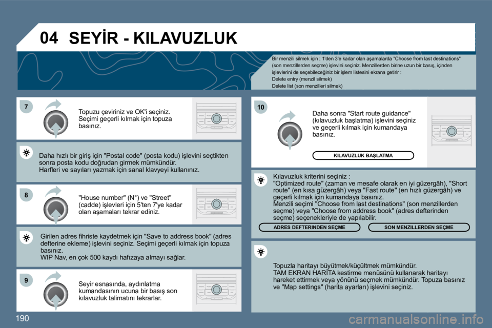 Peugeot 407 2010  Kullanım Kılavuzu (in Turkish) �1�9�0
�7
�8
�9
�1�0
�0�4
� � �B�i�r� �m�e�n�z�i�l�i� �s�i�l�m�e�k� �i�ç�i�n� �;� �1�'�d�e�n� �3�'�e� �k�a�d�a�r� �o�l�a�n� �a�ş�a�m�a�l�a�r�d�a� �"�C�h�o�o�s�e� �f�r�o�m� �l�a�s�t� �d�e