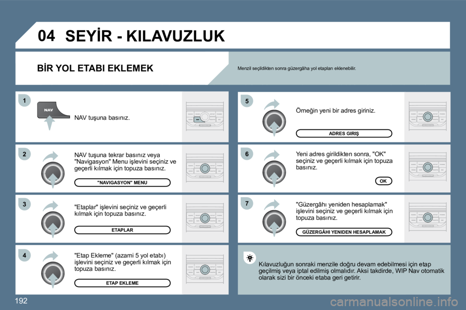 Peugeot 407 2010  Kullanım Kılavuzu (in Turkish) 192
�7
�6
�5
�4
�3
�2
�1
�0�4
� � �B�İ�R� �Y�O�L� �E�T�A�B�I� �E�K�L�E�M�E�K� 
� �Ö�r�n�e�ğ�i�n� �y�e�n�i� �b�i�r� �a�d�r�e�s� �g�i�r�i�n�i�z�.� 
� �Y�e�n�i� �a�d�r�e�s� �g�i�r�i�l�d�i�k�t�e�n� �s�