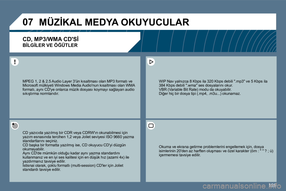 Peugeot 407 2010  Kullanım Kılavuzu (in Turkish) 199
�0�7� �M�Ü�Z�İ�K�A�L� �M�E�D�Y�A� �O�K�U�Y�U�C�U�L�A�R� 
� � � � � � �C�D�,� �M�P�3�/�W�M�A� �C�D�'�S�İ� � 
�B�İ�L�G�İ�L�E�R� �V�E� �Ö�Ğ�Ü�T�L�E�R� 
� � �C�D� �y�a�z�ı�c�ı�d�a� �y�a�