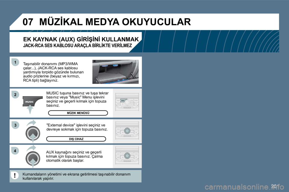 Peugeot 407 2010  Kullanım Kılavuzu (in Turkish) �2�0�1
�4�3
�1
�2
�0�7� �M�Ü�Z�İ�K�A�L� �M�E�D�Y�A� �O�K�U�Y�U�C�U�L�A�R� 
� � �T�a�ş�ı�n�a�b�i�l�i�r� �d�o�n�a�n�ı�m�ı� �(�M�P�3�/�W�M�A� �ç�a�l�a�r�.�.�.�)�,� �J�A�C�K�-�R�C�A� �s�e�s� �k�a�b