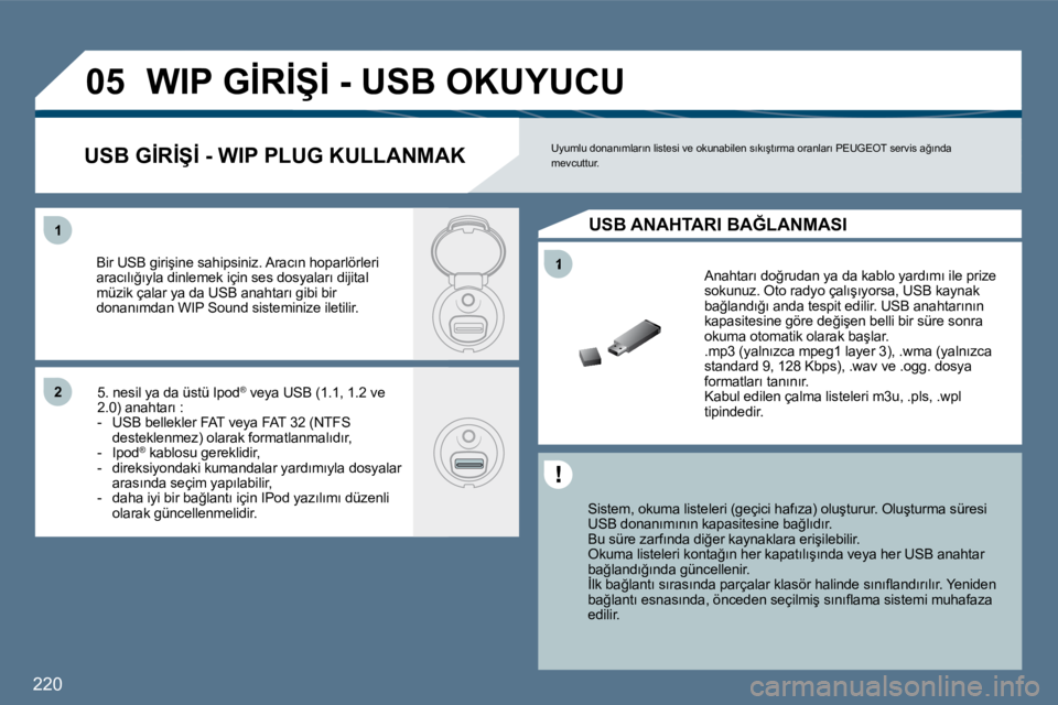 Peugeot 407 2010  Kullanım Kılavuzu (in Turkish) �2�2�0
�1
�1�1
�2�2
�0�5� �W�I�P� �G�İ�R�İ�Ş�İ� �-� �U�S�B� �O�K�U�Y�U�C�U� 
� � �S�i�s�t�e�m�,� �o�k�u�m�a� �l�i�s�t�e�l�e�r�i� �(�g�e�ç�i�c�i� �h�a�f�ı�z�a�)� �o�l�u�ş�t�u�r�u�r�.� �O�l�u�ş�