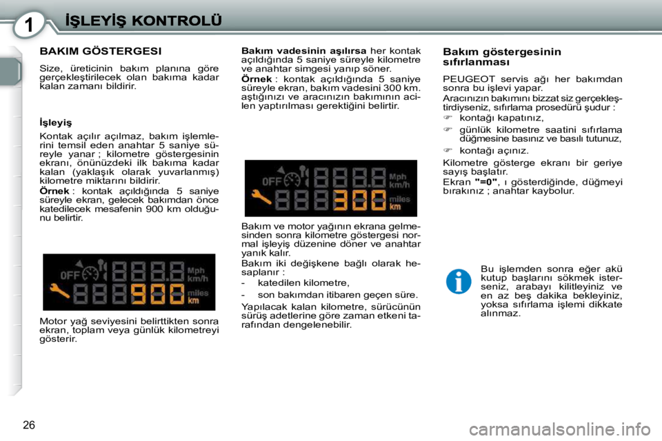 Peugeot 407 2010  Kullanım Kılavuzu (in Turkish) 1
26
� �B�A�K�I�M� �G�Ö�S�T�E�R�G�E�S�I� 
� �S�i�z�e�,�  �ü�r�e�t�i�c�i�n�i�n�  �b�a�k�ı�m�  �p�l�a�n�ı�n�a�  �g�ö�r�e�  
�g�e�r�ç�e�k�l�e�ş�t�i�r�i�l�e�c�e�k�  �o�l�a�n�  �b�a�k�ı�m�a�  �k�a�