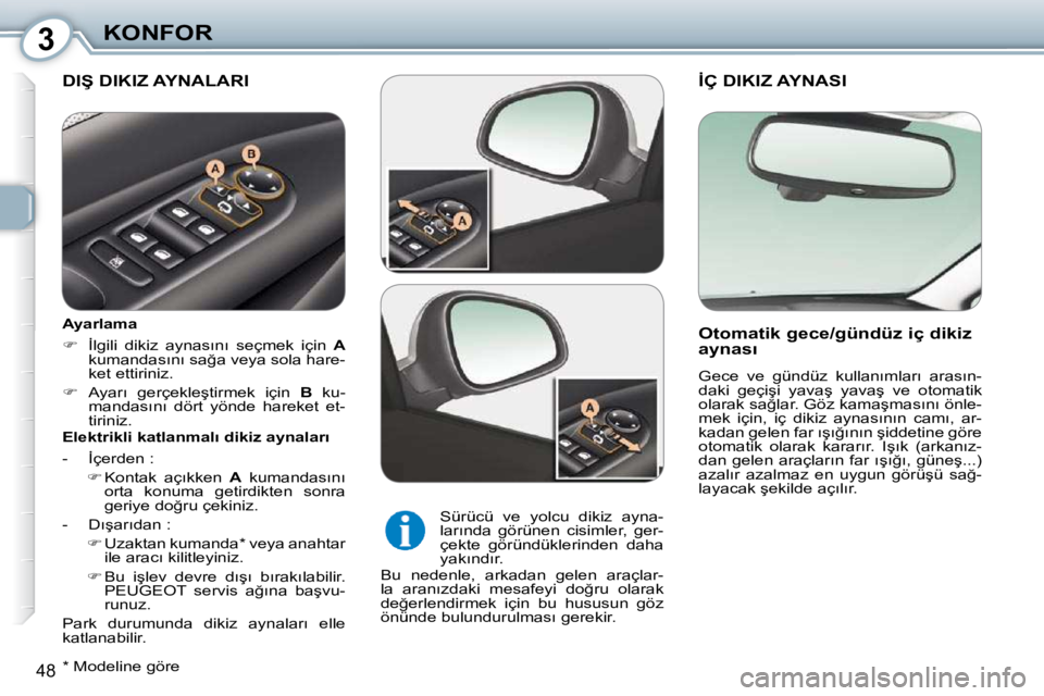 Peugeot 407 2010  Kullanım Kılavuzu (in Turkish) 3KONFOR
�4�8
� �İ�Ç� �D�I�K�I�Z� �A�Y�N�A�S�I� 
� � �O�t�o�m�a�t�i�k� �g�e�c�e�/�g�ü�n�d�ü�z� �i�ç� �d�i�k�i�z�  
�a�y�n�a�s�ı�  
� �G�e�c�e�  �v�e�  �g�ü�n�d�ü�z�  �k�u�l�l�a�n�ı�m�l�a�r�ı�