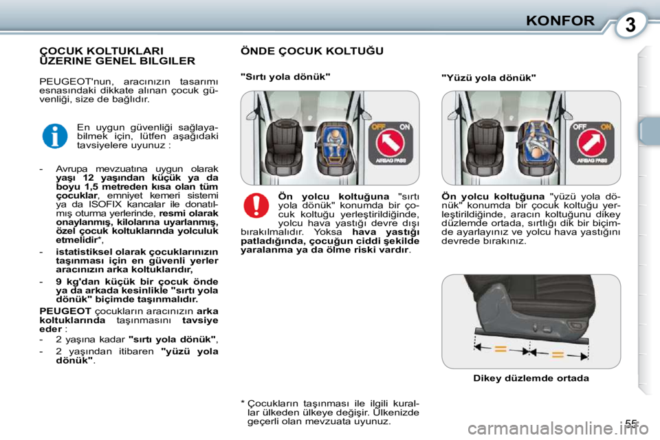 Peugeot 407 2010  Kullanım Kılavuzu (in Turkish) 3KONFOR
55
� �Ö�N�D�E� �Ç�O�C�U�K� �K�O�L�T�U�Ğ�U� � ÇOCUK KOLTUKLARI �Ü�Z�E�R�I�N�E� �G�E�N�E�L� �B�I�L�G�I�L�E�R� ÇOCUK KOLTUKLARI ÇOCUK KOL
� � �*� � � � �Ç�o�c�u�k�l�a�r�ı�n�  �t�a�ş�ı�