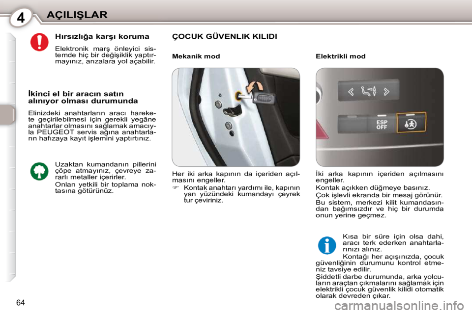 Peugeot 407 2010  Kullanım Kılavuzu (in Turkish) 4�A�Ç�I�L�I�Ş�L�A�R
�6�4
� � �H�ı�r�s�ı�z�l�ı�ğ�a� �k�a�r�ş�ı� �k�o�r�u�m�a�  
� �E�l�e�k�t�r�o�n�i�k�  �m�a�r�ş�  �ö�n�l�e�y�i�c�i�  �s�i�s�- 
�t�e�m�d�e� �h�i�ç� �b�i�r� �d�e�ğ�i�ş�i�k�
