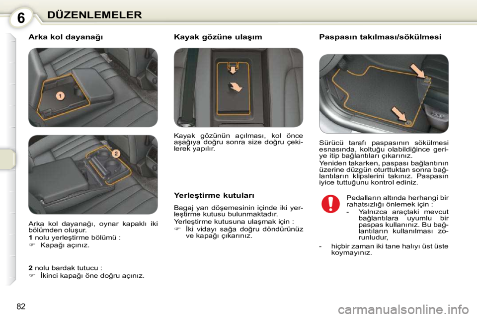 Peugeot 407 2010  Kullanım Kılavuzu (in Turkish) 6DÜZENLEMELER
�8�2
� � �A�r�k�a� �k�o�l� �d�a�y�a�n�a�ğ�ı�           
�P�a�s�p�a�s�ı�n� �t�a�k�ı�l�m�a�s�ı�/�s�ö�k�ü�l�m�e�s�i� 
� � �Y�e�r�l�e�ş�t�i�r�m�e� �k�u�t�u�l�a�r�ı�  
� �B�a�g�a�j�
