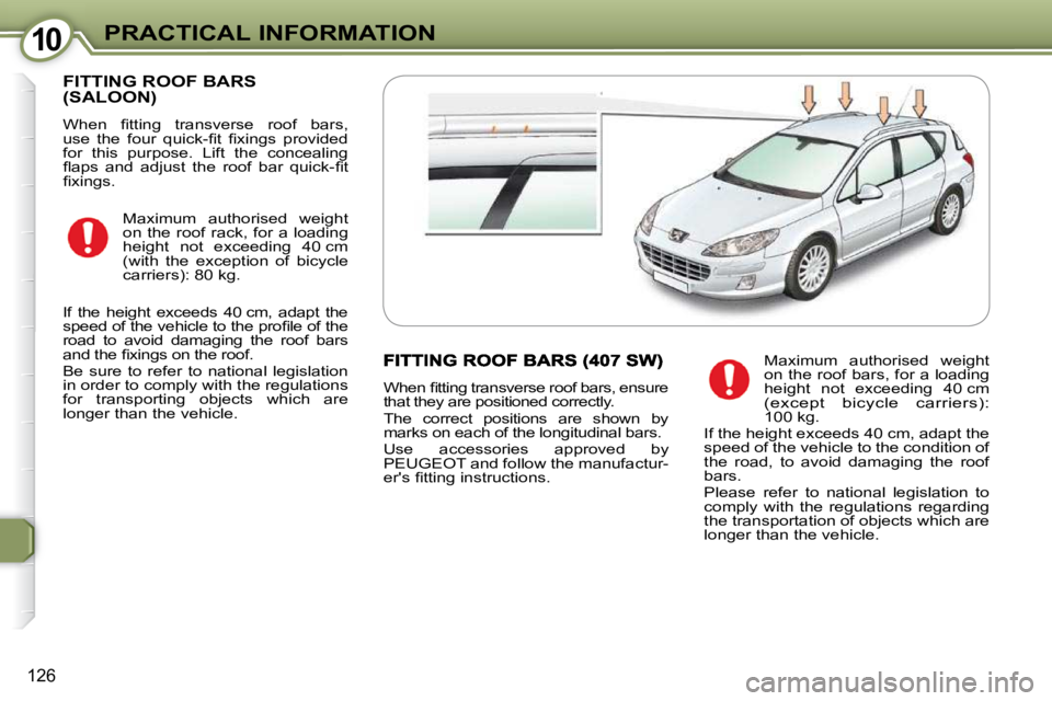 Peugeot 407 2009  Owners Manual 1010PRACTICAL INFORMATION
126
 FITTING ROOF BARS (SALOON) 
� �W�h�e�n�  �ﬁ� �t�t�i�n�g�  �t�r�a�n�s�v�e�r�s�e�  �r�o�o�f�  �b�a�r�s�,�  
�u�s�e�  �t�h�e�  �f�o�u�r�  �q�u�i�c�k�-�ﬁ� �t�  �ﬁ� �x�
