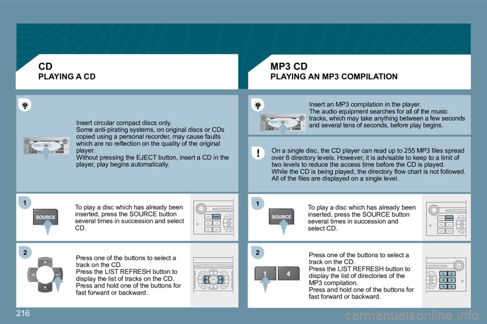 Peugeot 407 2009  Owners Manual 216
�1�1
�2�2
�1�1
�2�2
 Insert circular compact discs only. � �S�o�m�e� �a�n�t�i�-�p�i�r�a�t�i�n�g� �s�y�s�t�e�m�s�,� �o�n� �o�r�i�g�i�n�a�l� �d�i�s�c�s� �o�r� �C�D�s� �c�o�p�i�e�d� �u�s�i�n�g� �a� �