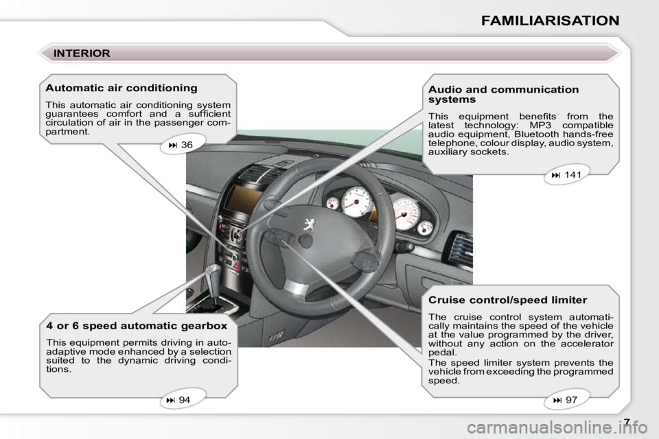 Peugeot 407 2009  Owners Manual FAMILIARISATION
  INTERIOR  
  Automatic air conditioning  
 This  automatic  air  conditioning  system  
�g�u�a�r�a�n�t�e�e�s�  �c�o�m�f�o�r�t�  �a�n�d�  �a�  �s�u�f�ﬁ� �c�i�e�n�t� 
circulation of 