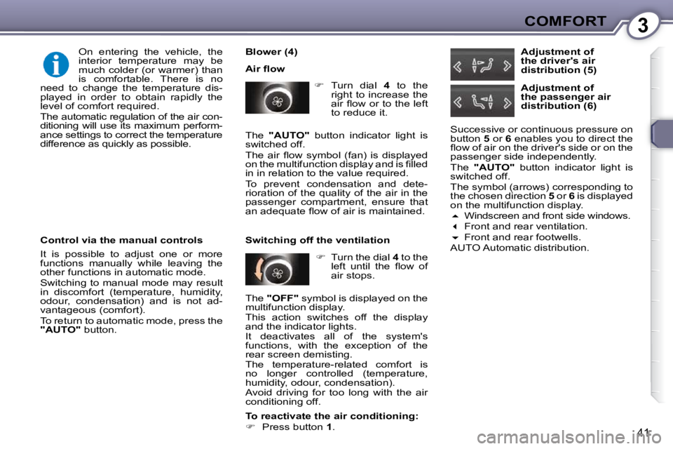 Peugeot 407 2009 Service Manual 3COMFORT
41
  Blower (4)  
� �A�i�r� �ﬂ� �o�w�    
�    Turn  dial    4   to  the 
right to increase the  
�a�i�r� �ﬂ� �o�w� �o�r� �t�o� �t�h�e� �l�e�f�t� 
�t�o� �r�e�d�u�c�e� �i�t�.� � 
   
�