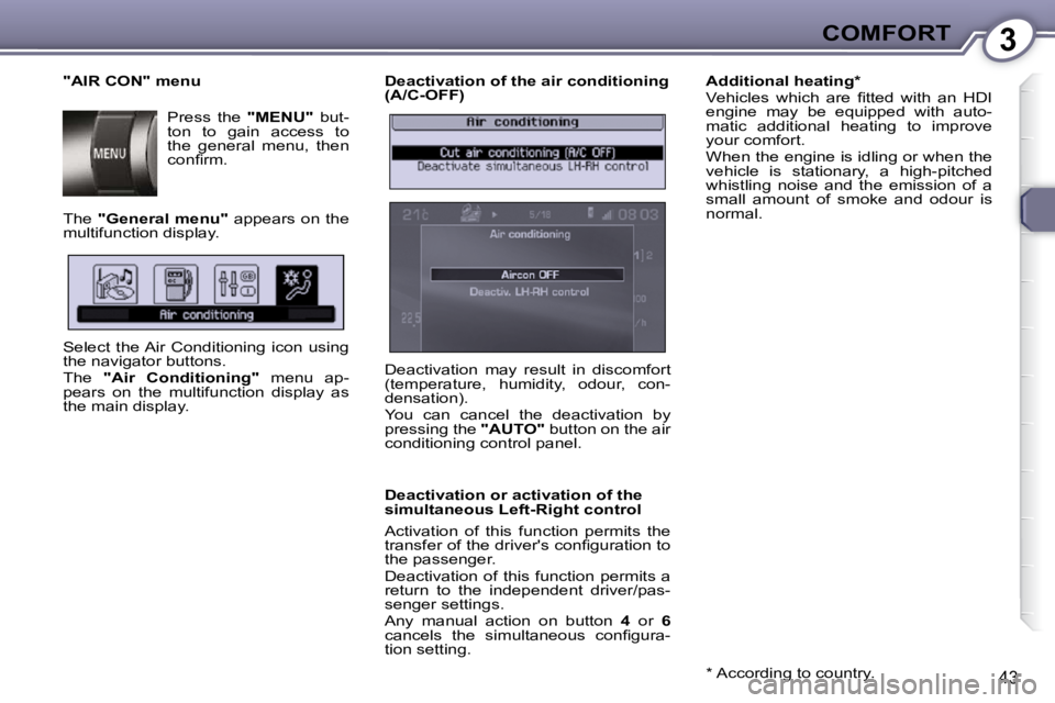 Peugeot 407 2009 Service Manual 3COMFORT
43
  Deactivation of the air conditioning  
(A/C-OFF)  
  Deactivation or activation of the  
simultaneous Left-Right control  
� �A�c�t�i�v�a�t�i�o�n�  �o�f�  �t�h�i�s�  �f�u�n�c�t�i�o�n�  �