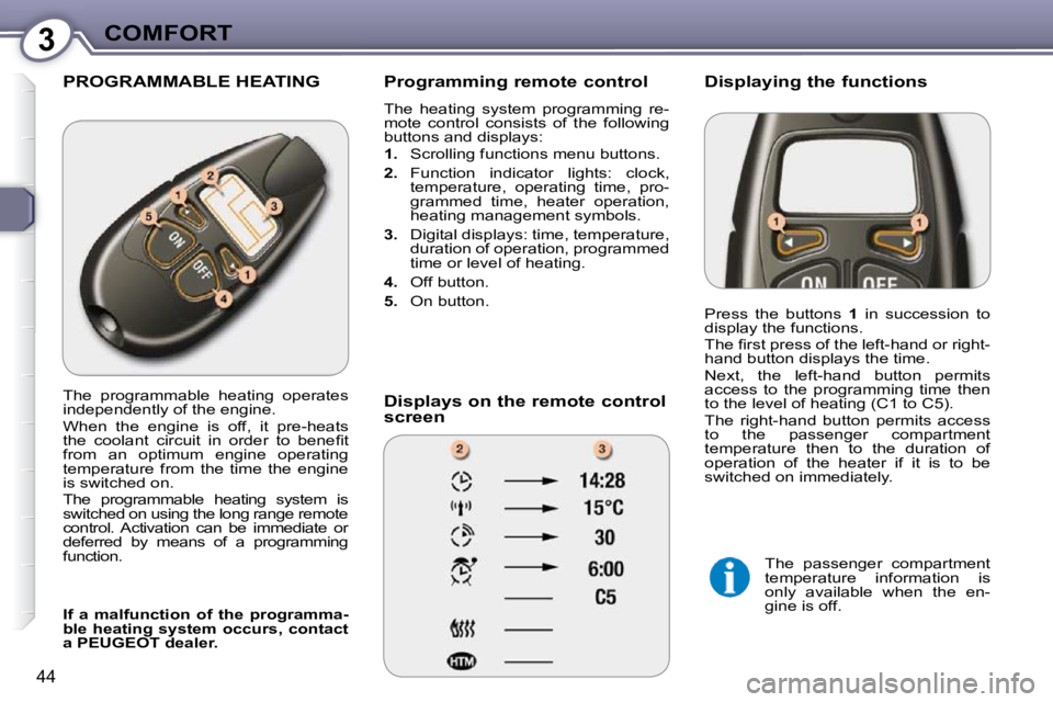 Peugeot 407 2009  Owners Manual 3COMFORT
44
 PROGRAMMABLE HEATING   Programming remote control  
� �T�h�e�  �h�e�a�t�i�n�g�  �s�y�s�t�e�m�  �p�r�o�g�r�a�m�m�i�n�g�  �r�e�- 
mote  control  consists  of  the  following 
�b�u�t�t�o�n�s